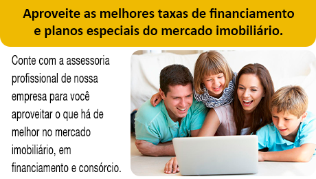 Aproveite as melhores taxas de financiamento e planos especiais do mercado imobilirio.